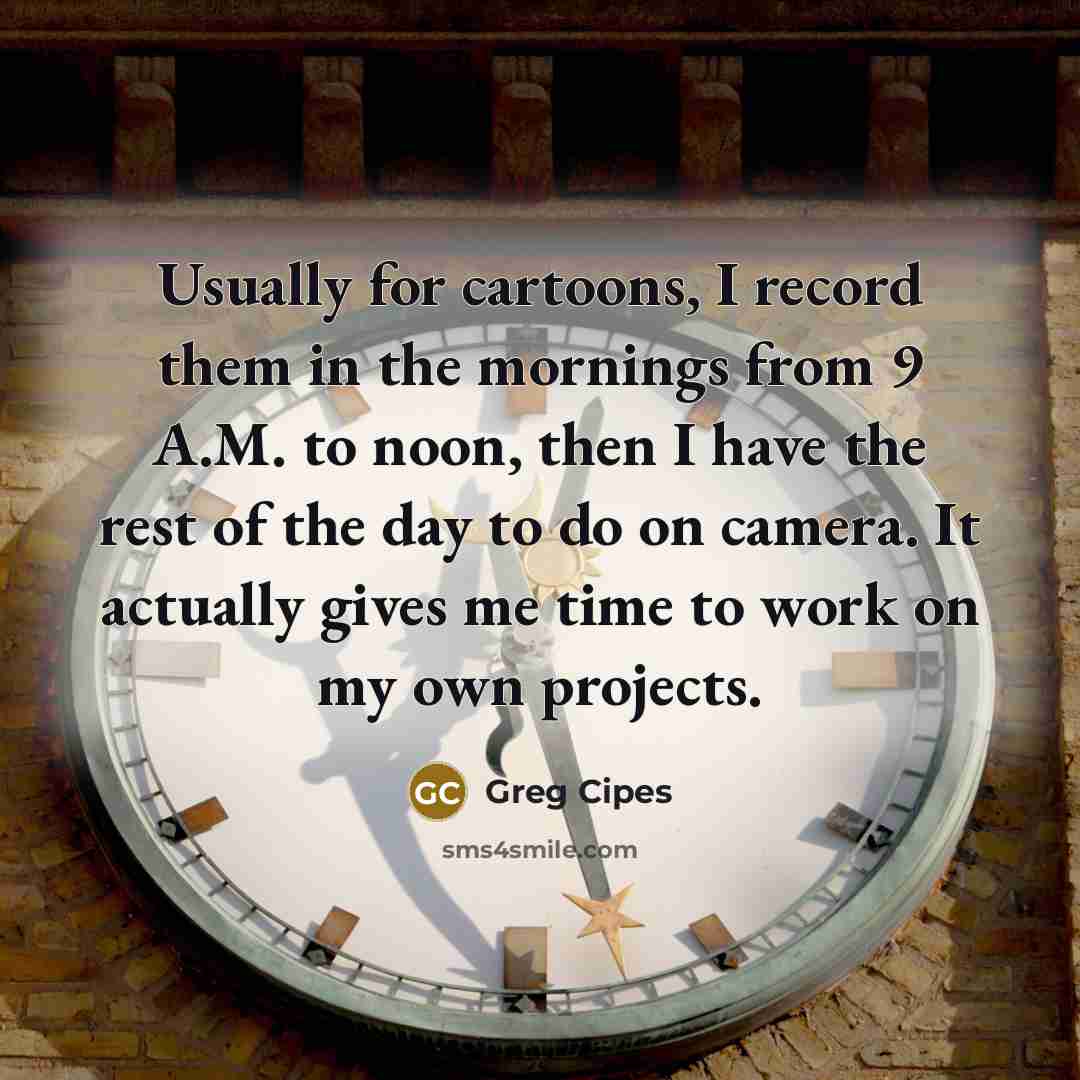 “Usually for cartoons, I record them in the mornings from…” quote by Greg Cipes