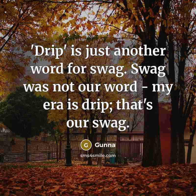 “'Drip' is just another word for swag. Swag was not…” quote by Gunna