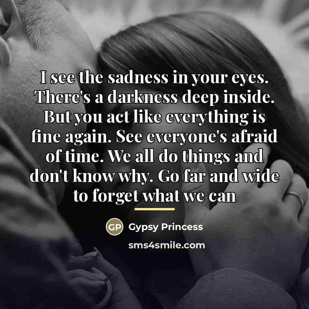 “I see the sadness in your eyes. There's a darkness…” quote by Gypsy Princess