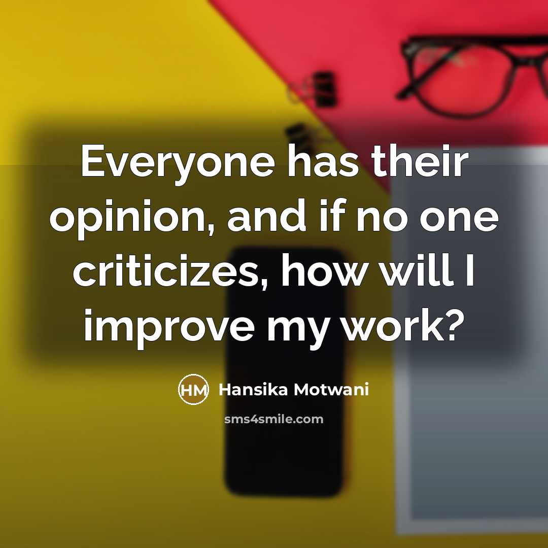“Everyone has their opinion, and if no one criticizes, how…” quote by Hansika Motwani