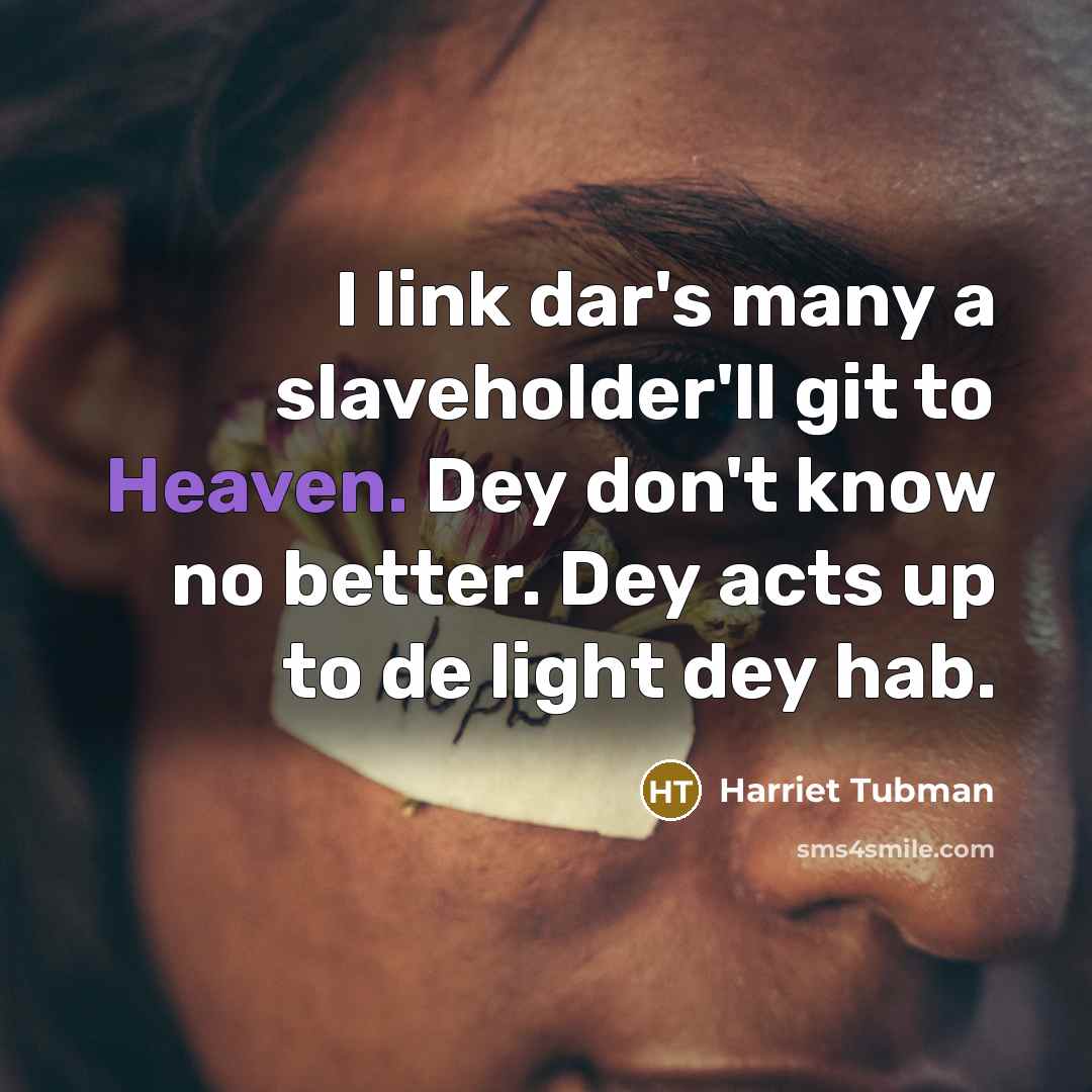 “I link dar's many a slaveholder'll git to Heaven. Dey…” quote by Harriet Tubman