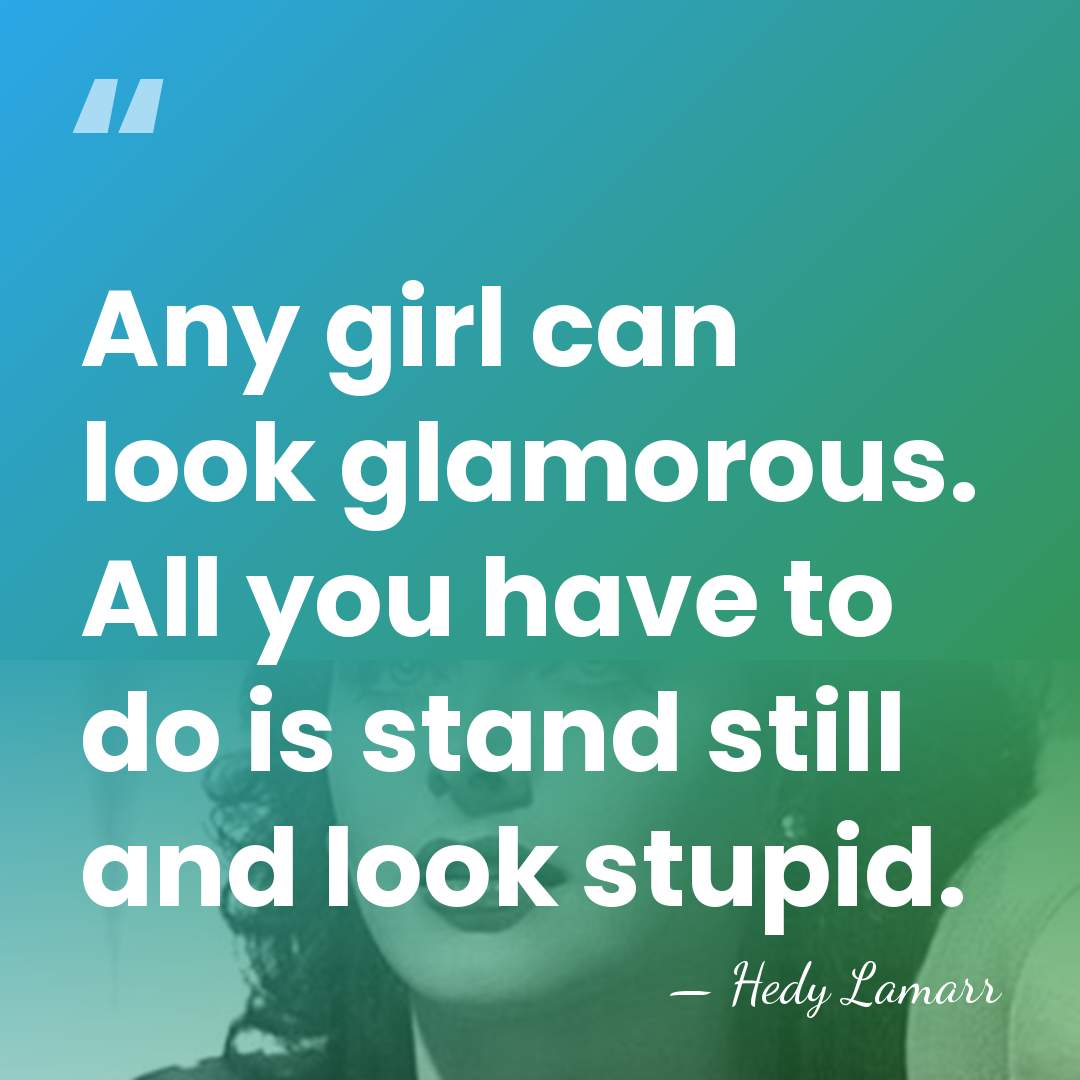 Any girl can look glamorous. All you have to do is stand&hellip; - Hedy Lamarr