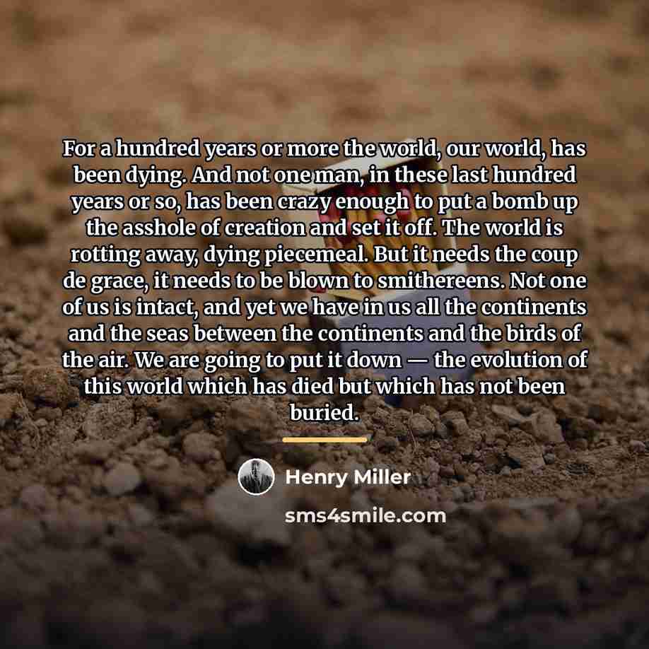 “For a hundred years or more the world, our world,…” quote by Henry Miller