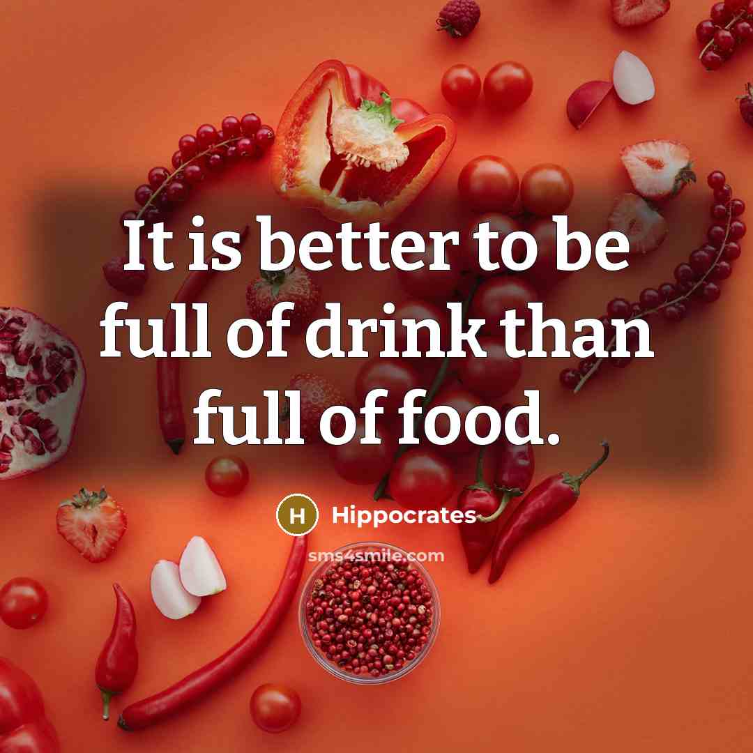 “It is better to be full of drink than full…” quote by Hippocrates