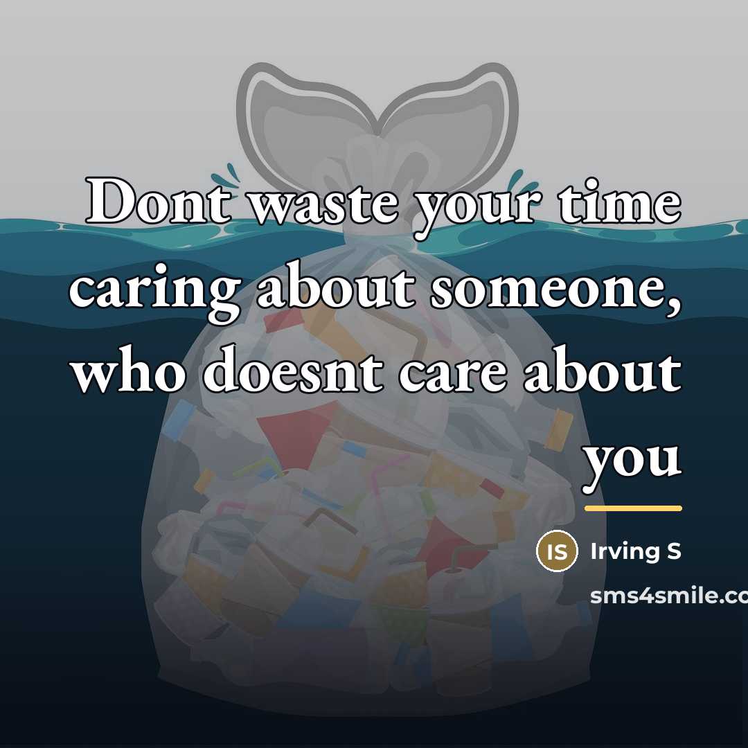 “Dont waste your time caring about someone, who doesnt care…” quote by Irving S