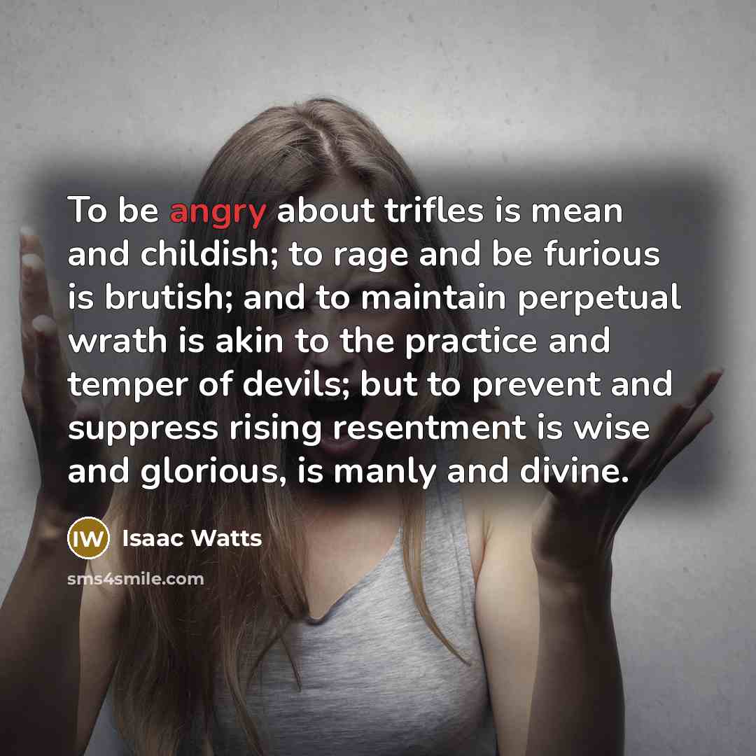 “To be angry about trifles is mean and childish; to…” quote by Isaac Watts