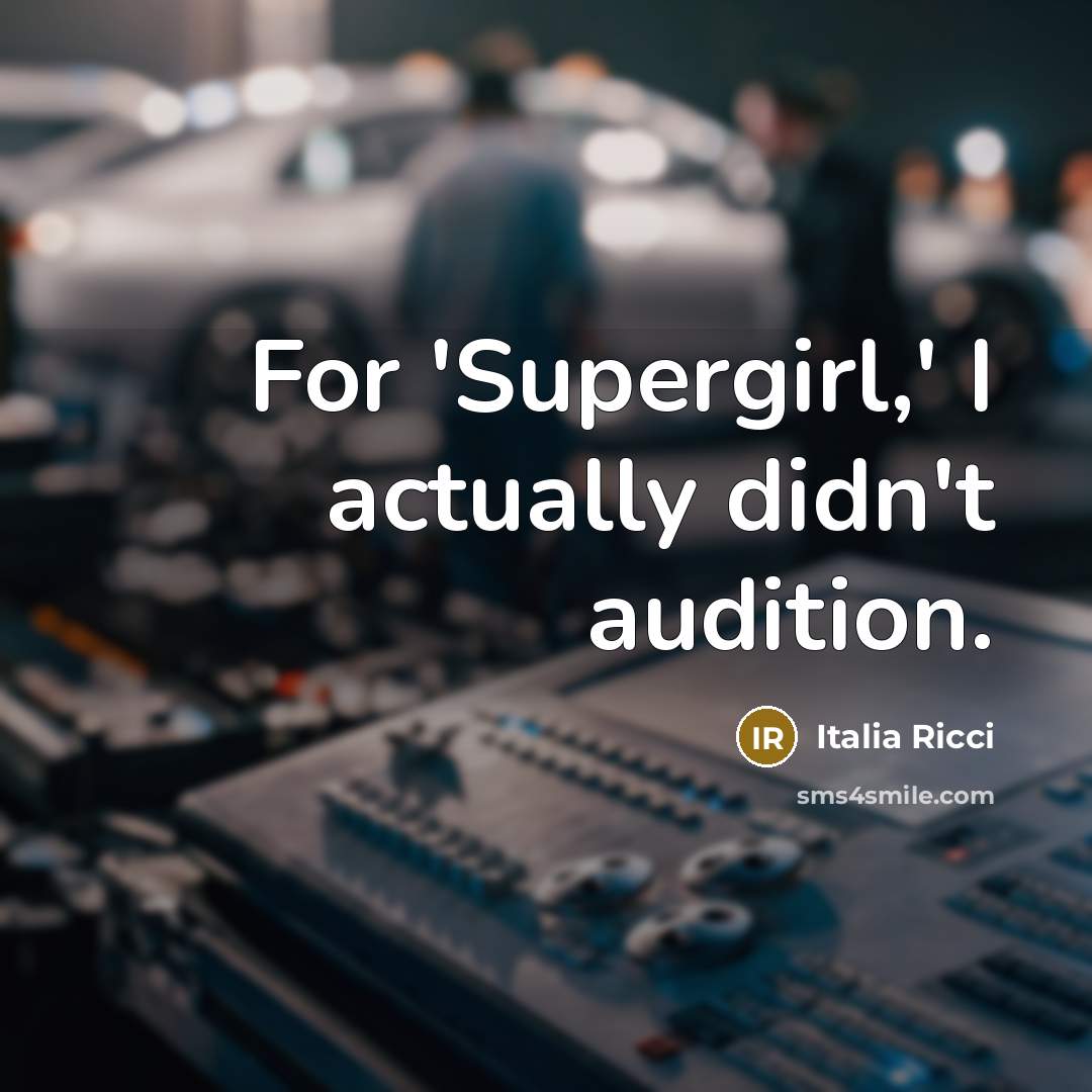 “For 'Supergirl,' I actually didn't audition.…” quote by Italia Ricci