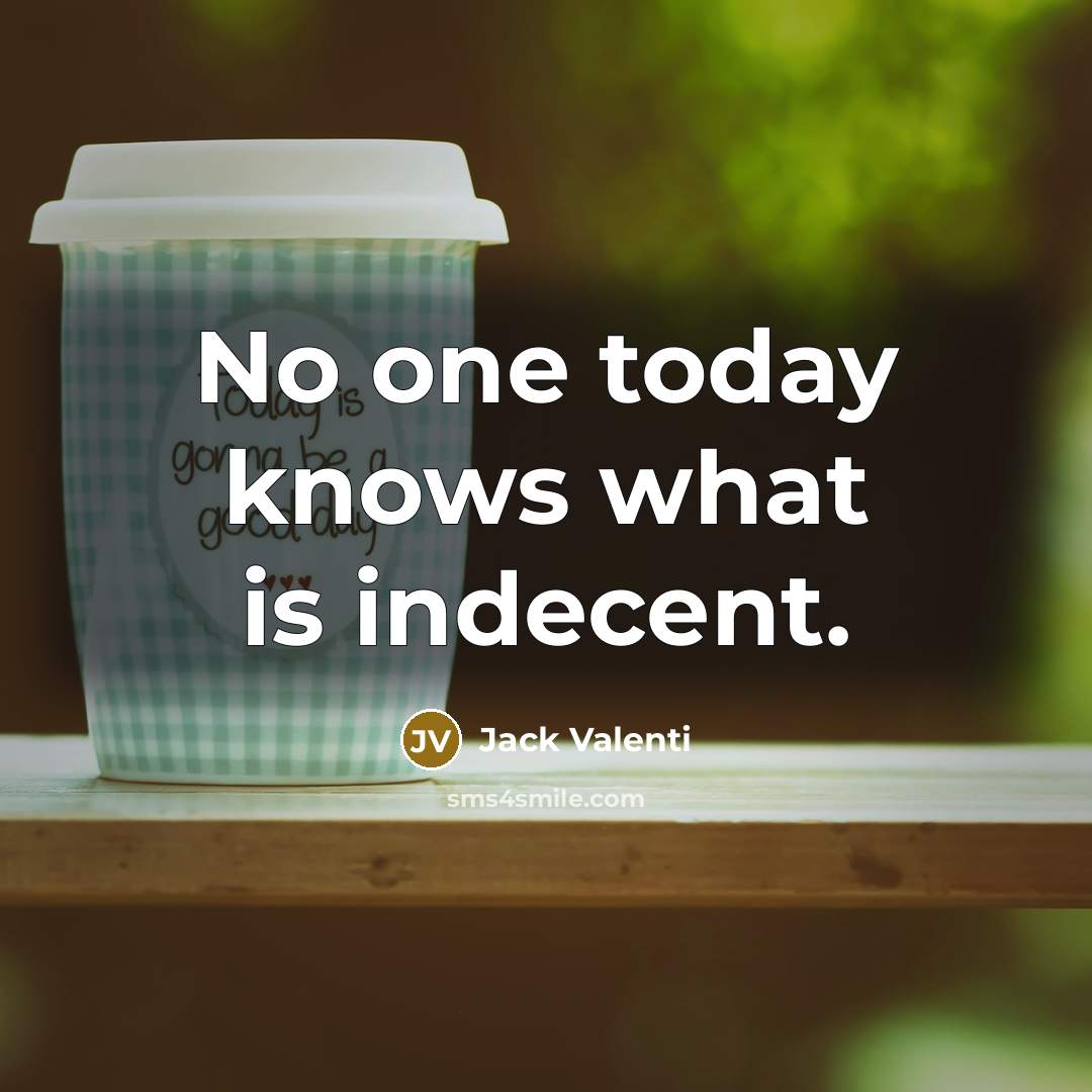 “No one today knows what is indecent.…” quote by Jack Valenti