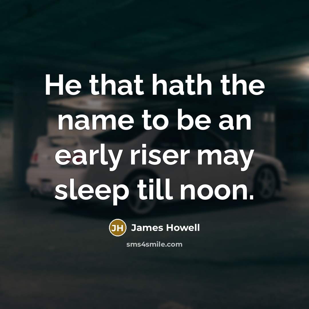 “He that hath the name to be an early riser…” quote by James Howell