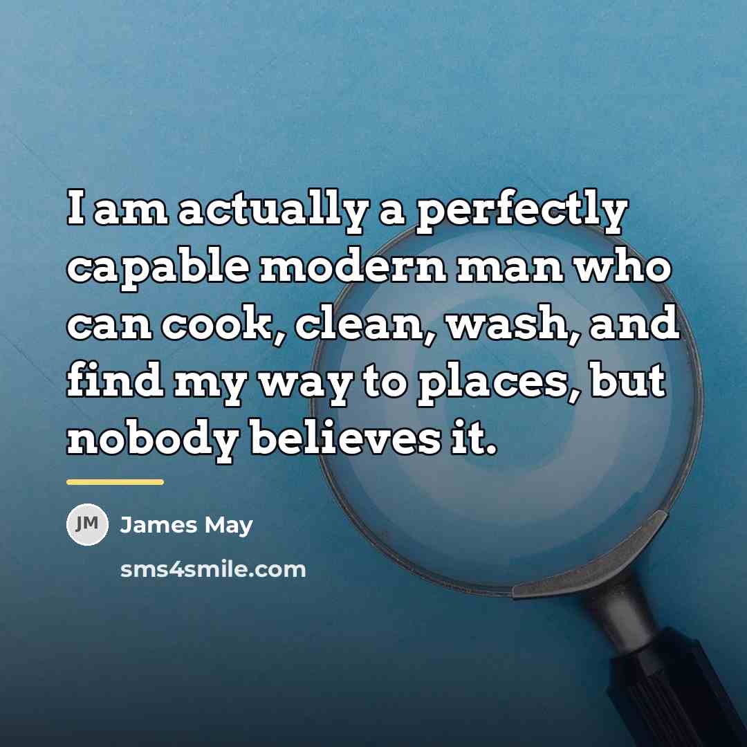 “I am actually a perfectly capable modern man who can…” quote by James May