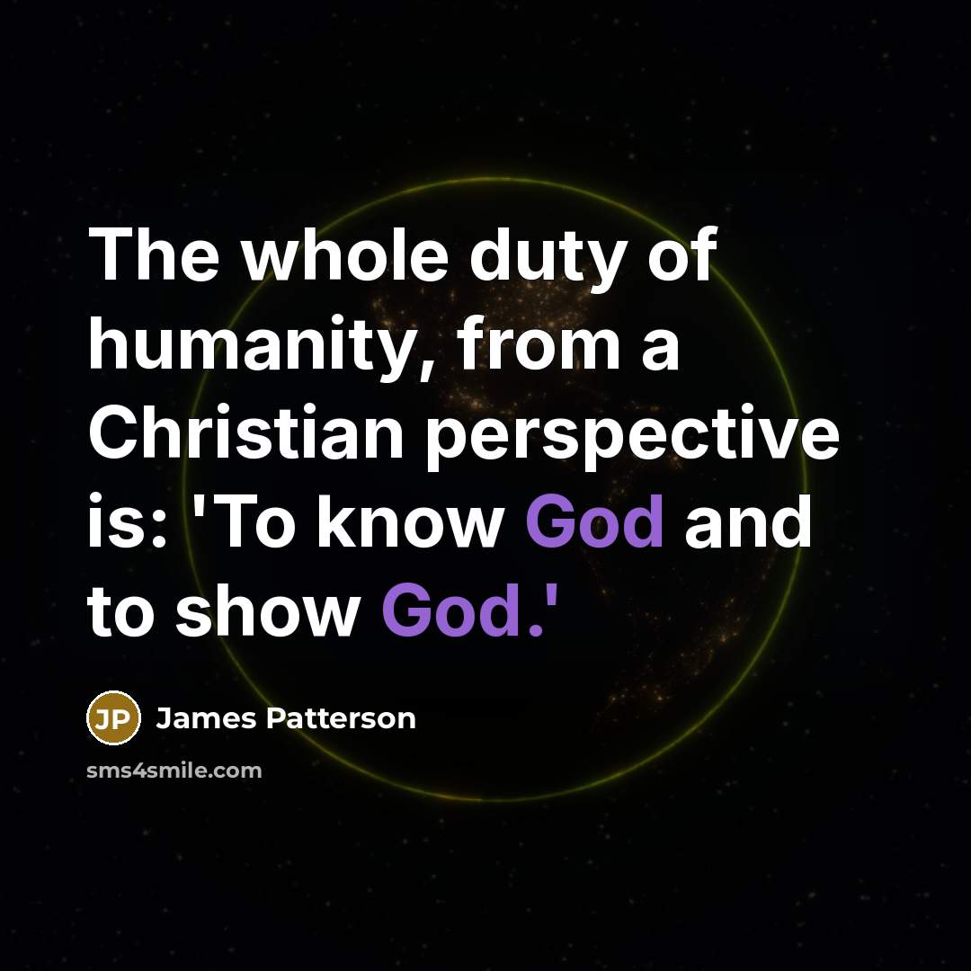 “The whole duty of humanity, from a Christian perspective is:…” quote by James Patterson