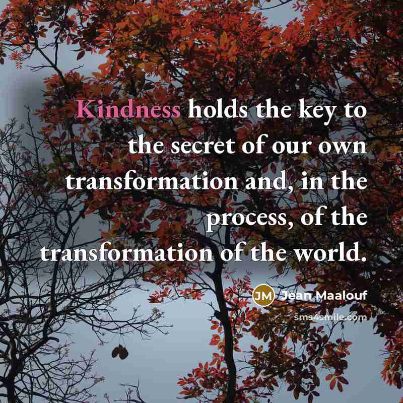 “Kindness holds the key to the secret of our own…” quote by Jean Maalouf