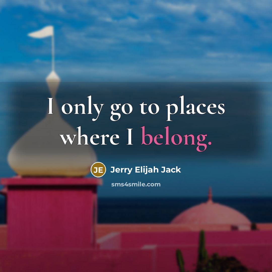 “I only go to places where I belong.…” quote by Jerry Elijah Jack