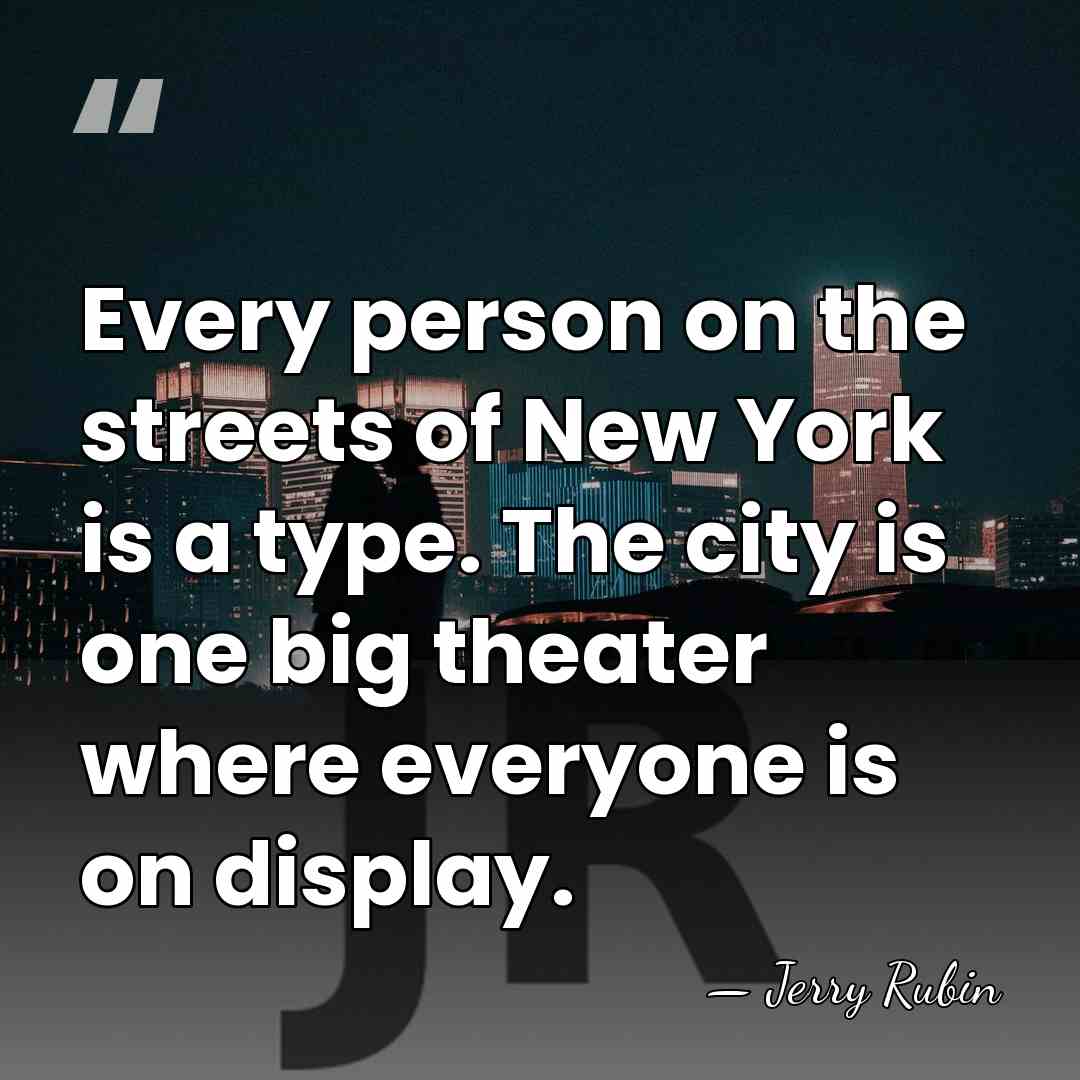 Every person on the streets of New York is a type. The&hellip; - Jerry Rubin