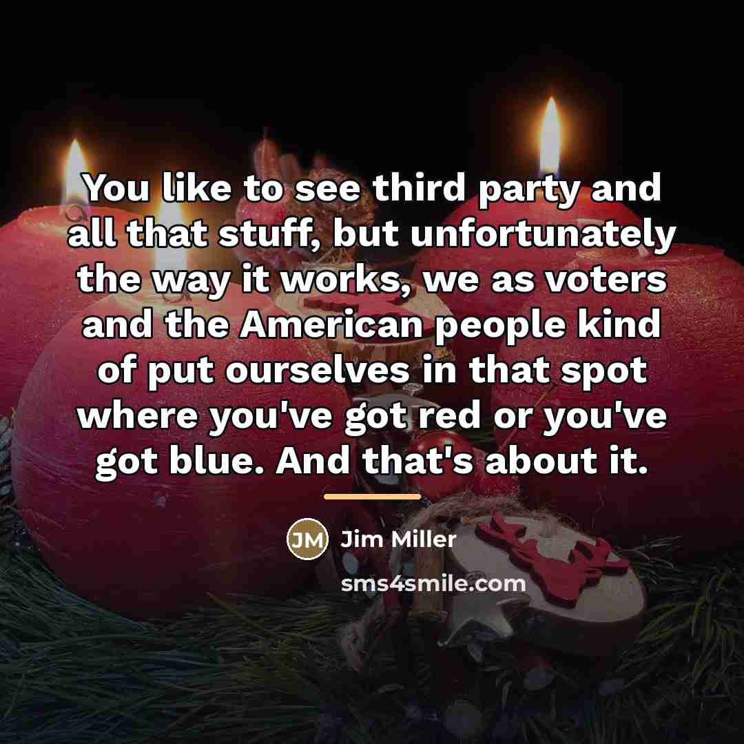 “You like to see third party and all that stuff,…” quote by Jim Miller