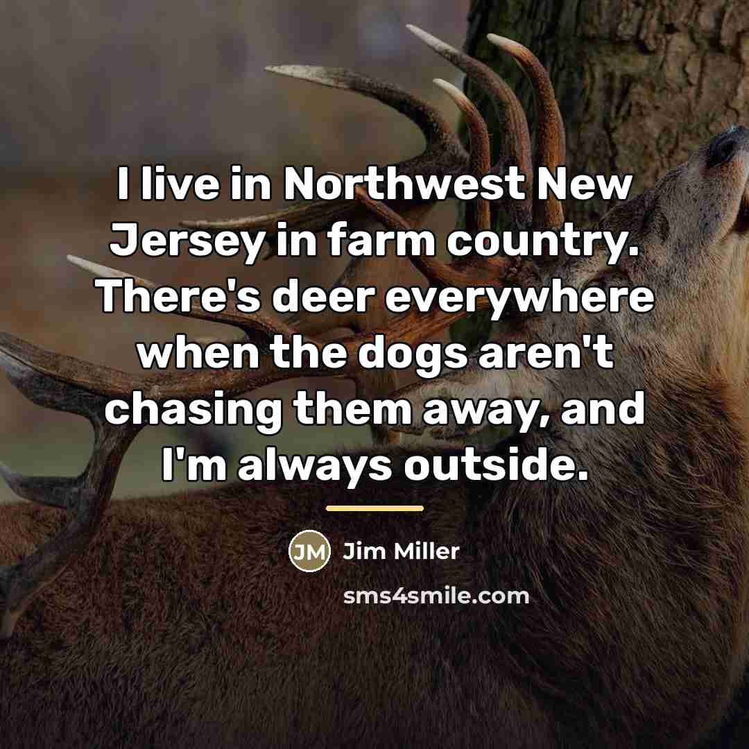 “I live in Northwest New Jersey in farm country. There's…” quote by Jim Miller