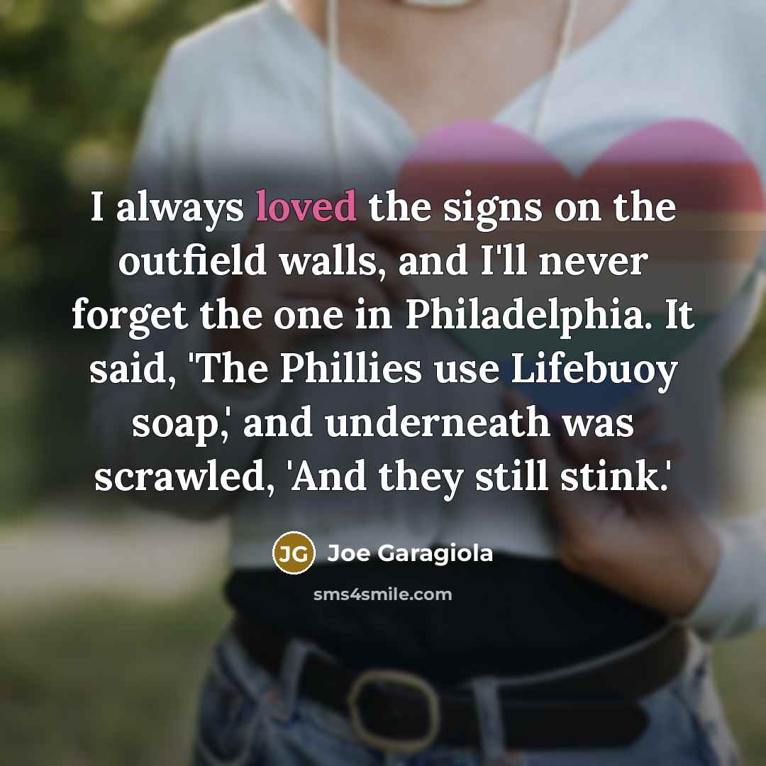 “I always loved the signs on the outfield walls, and…” quote by Joe Garagiola