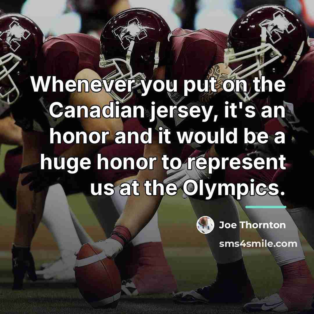 “Whenever you put on the Canadian jersey, it's an honor…” quote by Joe Thornton