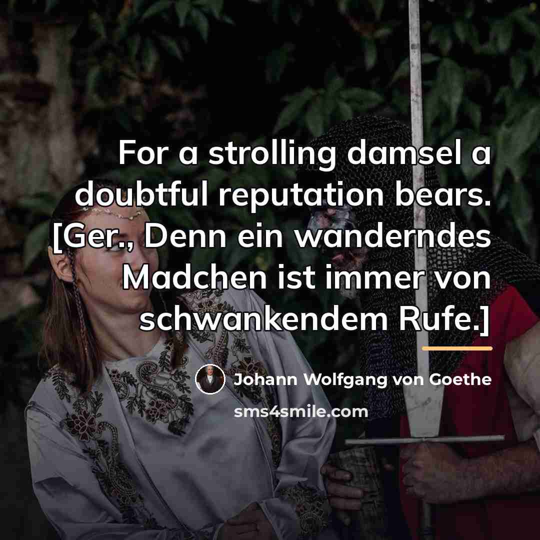 “For a strolling damsel a doubtful reputation bears. [Ger., Denn…” quote by Johann Wolfgang von Goethe