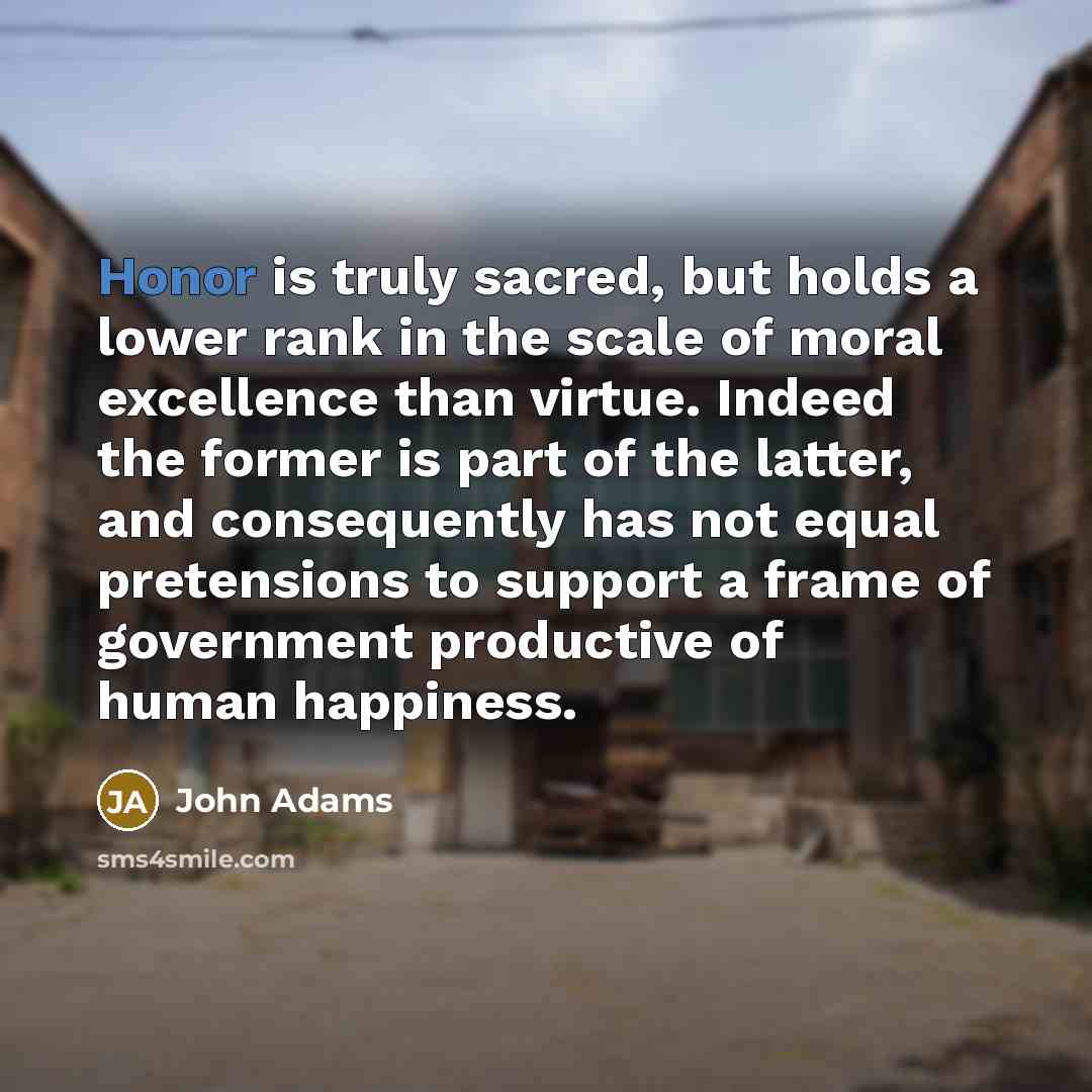 “Honor is truly sacred, but holds a lower rank in…” quote by John Adams
