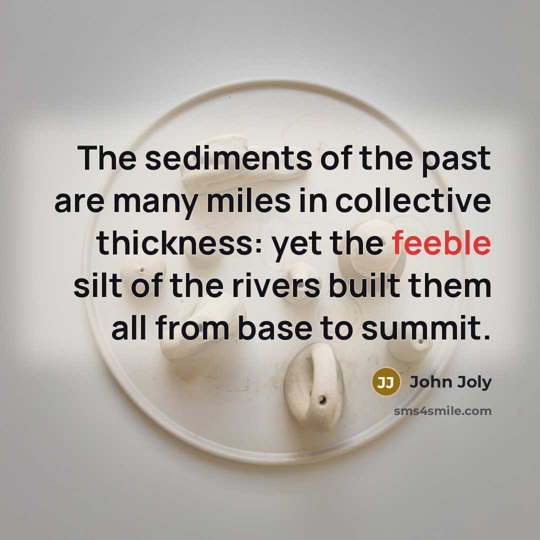 “The sediments of the past are many miles in collective…” quote by John Joly