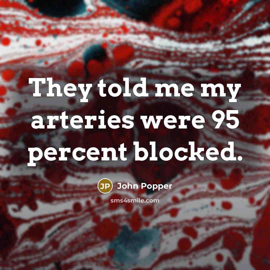 “They told me my arteries were 95 percent blocked.…” quote by John Popper