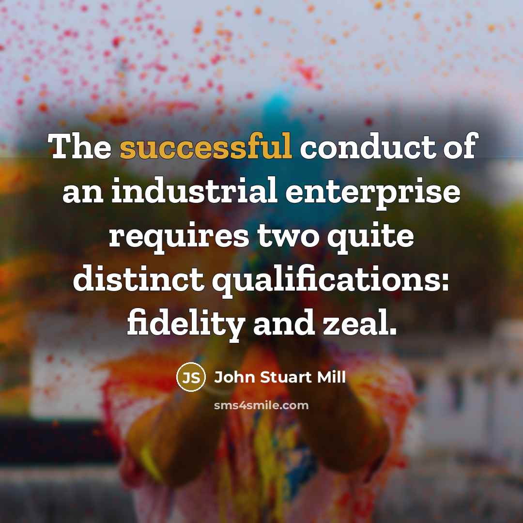 “The successful conduct of an industrial enterprise requires two quite…” quote by John Stuart Mill