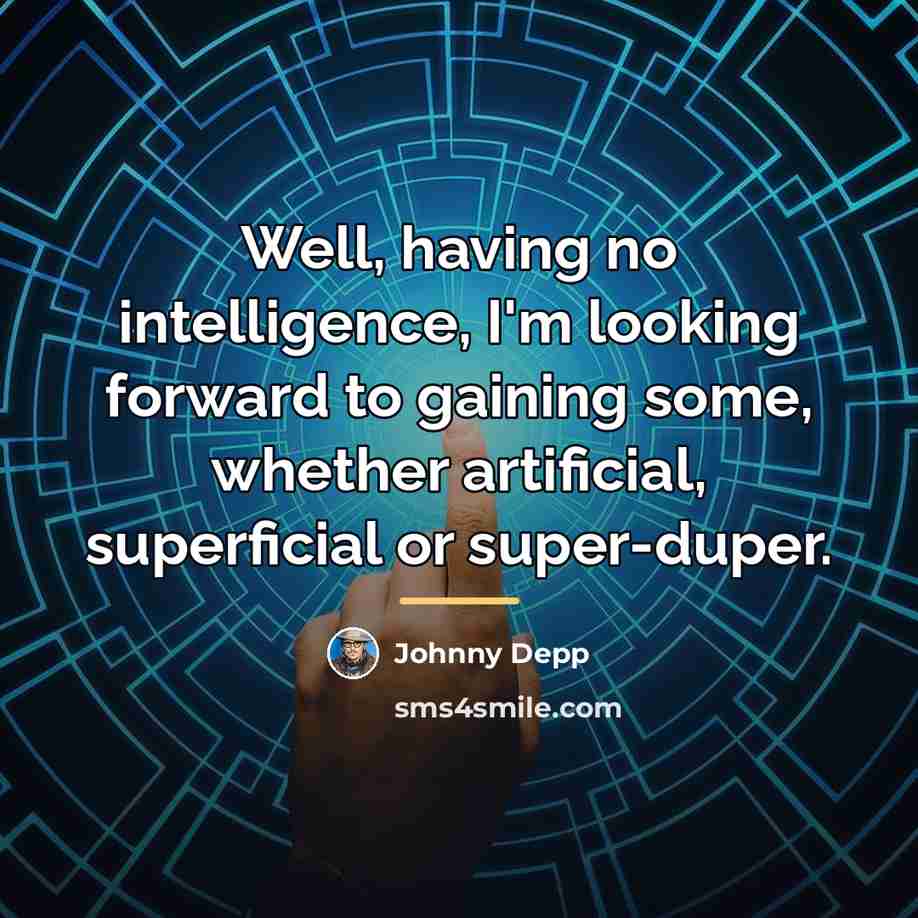 “Well, having no intelligence, I'm looking forward to gaining some,…” quote by Johnny Depp