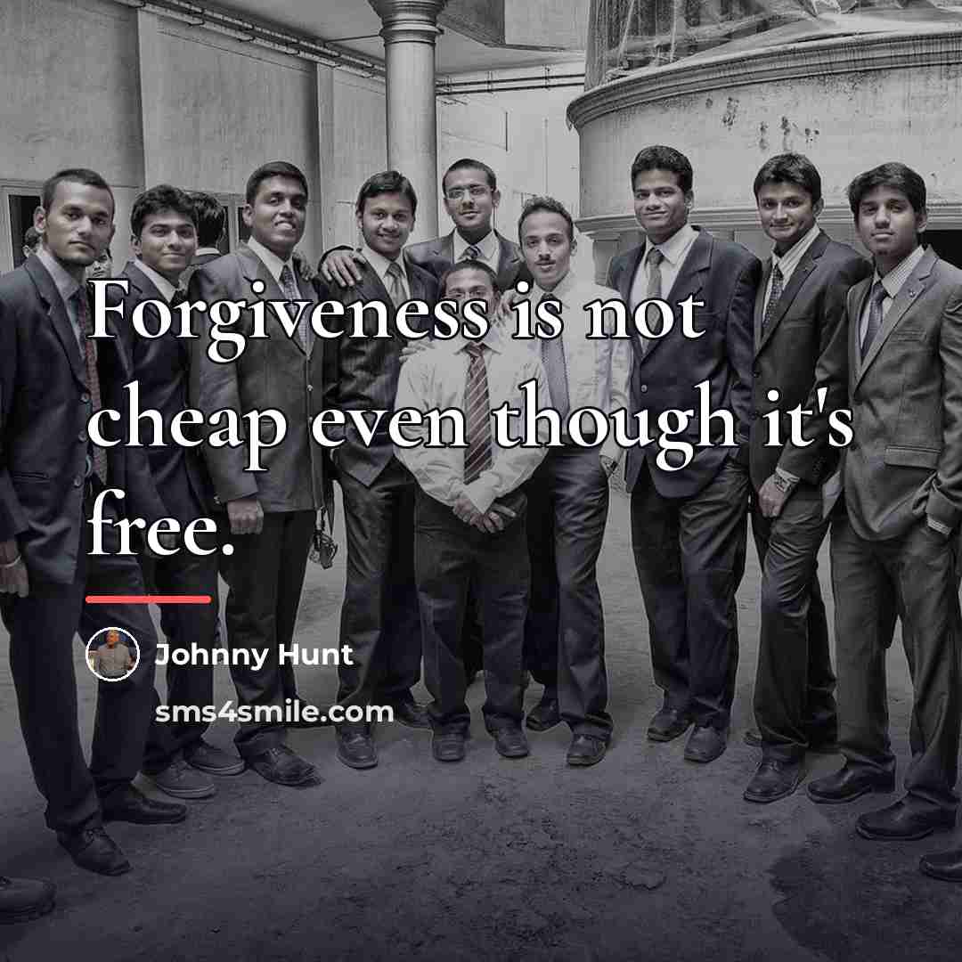 “Forgiveness is not cheap even though it's free.…” quote by Johnny Hunt