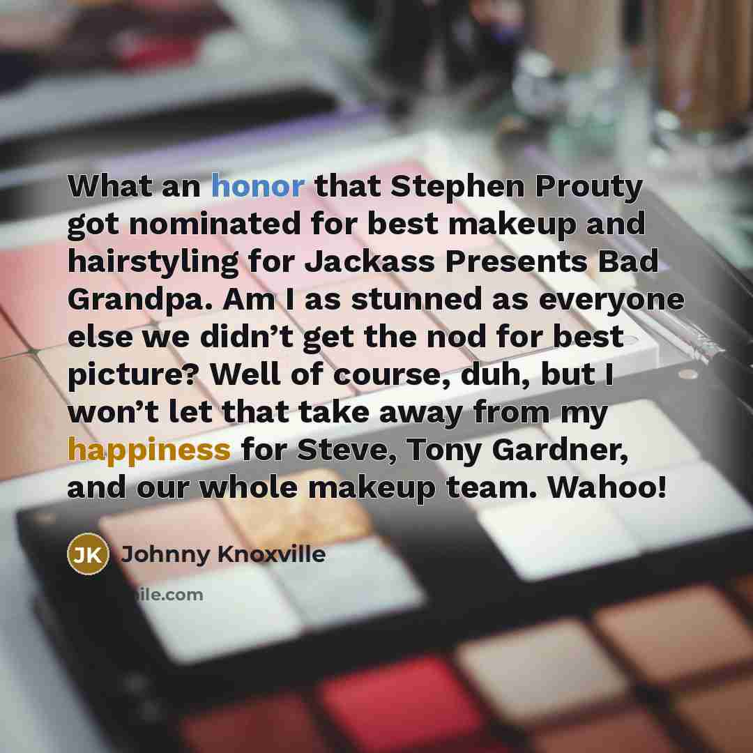 “What an honor that Stephen Prouty got nominated for best…” quote by Johnny Knoxville
