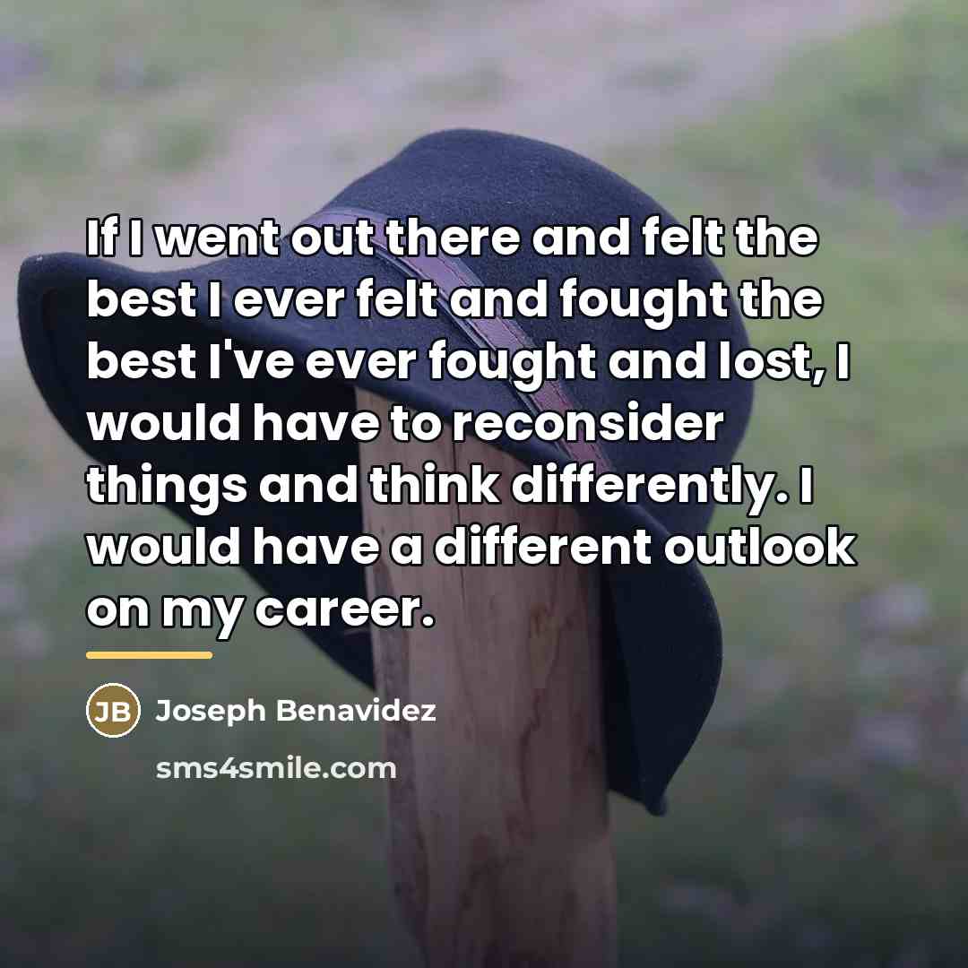 “If I went out there and felt the best I…” quote by Joseph Benavidez