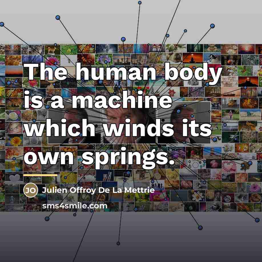 “The human body is a machine which winds its own…” quote by Anonymous