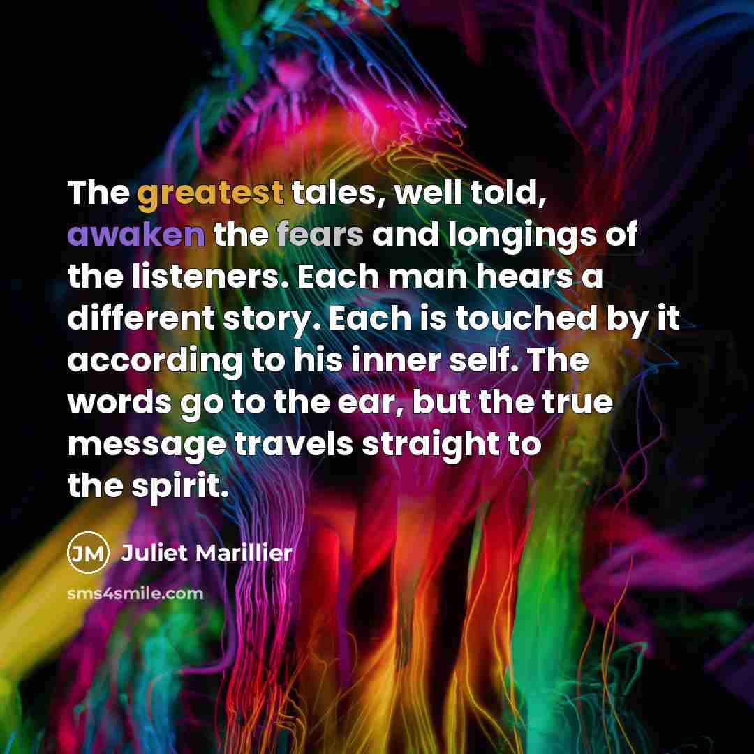 “The greatest tales, well told, awaken the fears and longings…” quote by Juliet Marillier