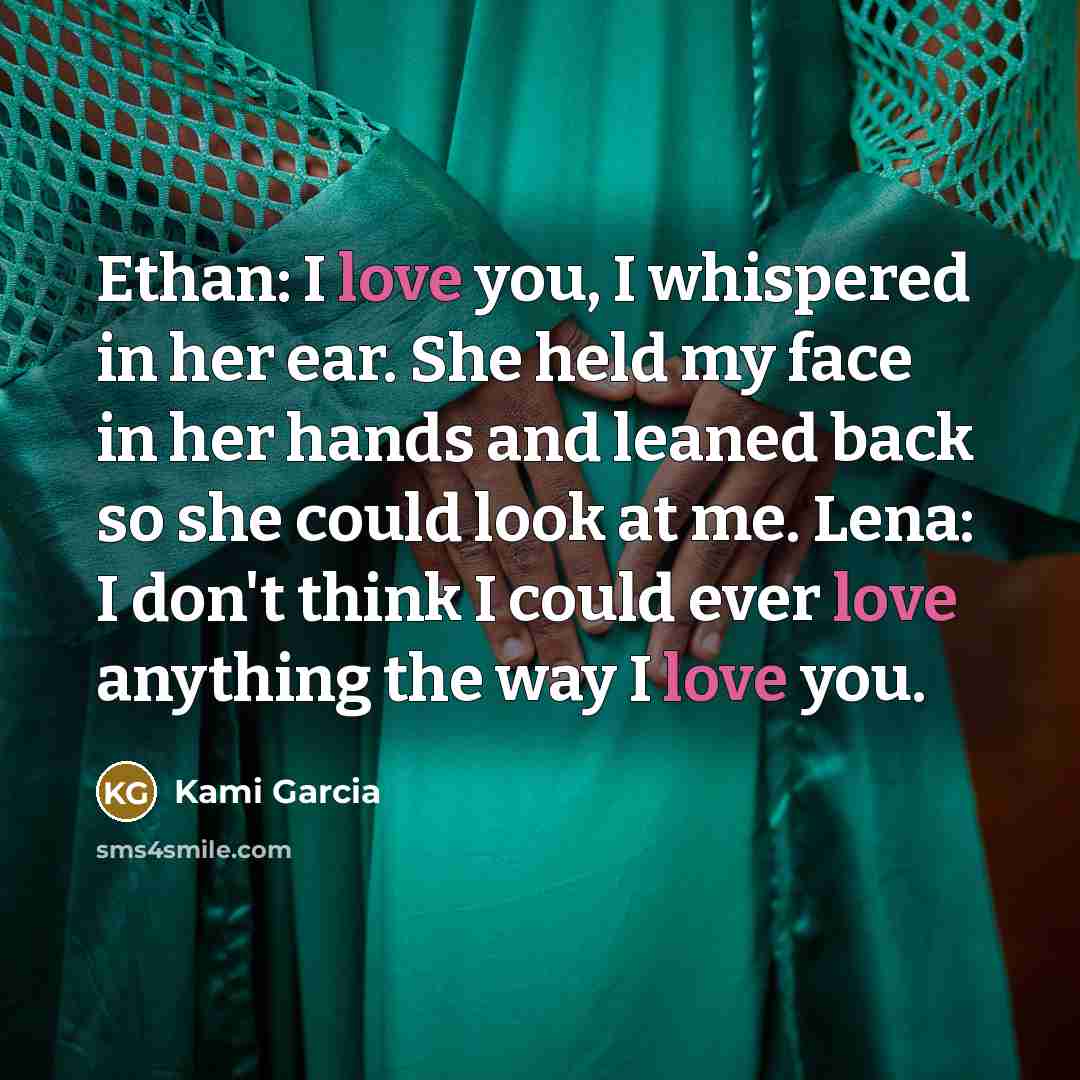 “Ethan: I love you, I whispered in her ear. She…” quote by Kami Garcia