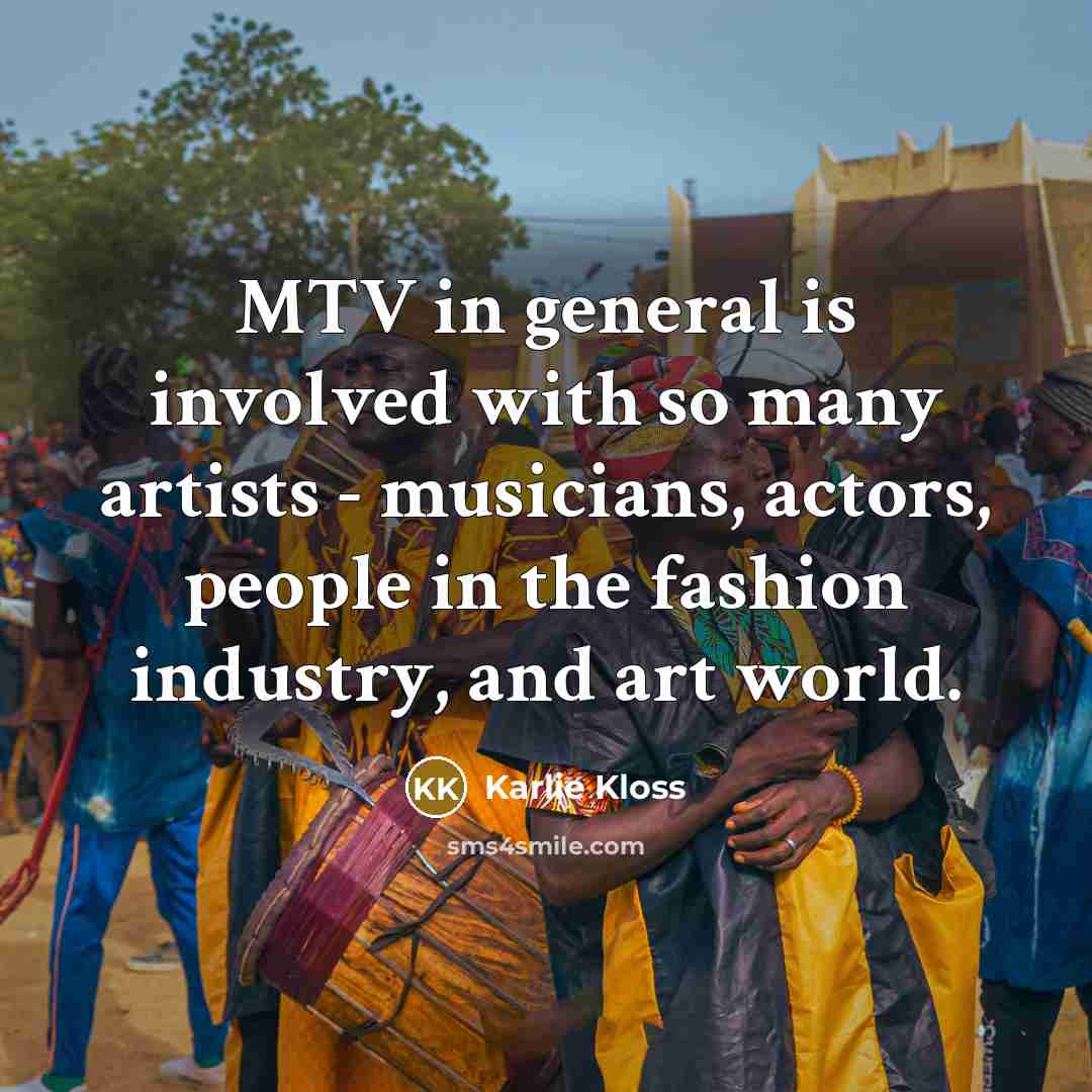 “MTV in general is involved with so many artists -…” quote by Karlie Kloss