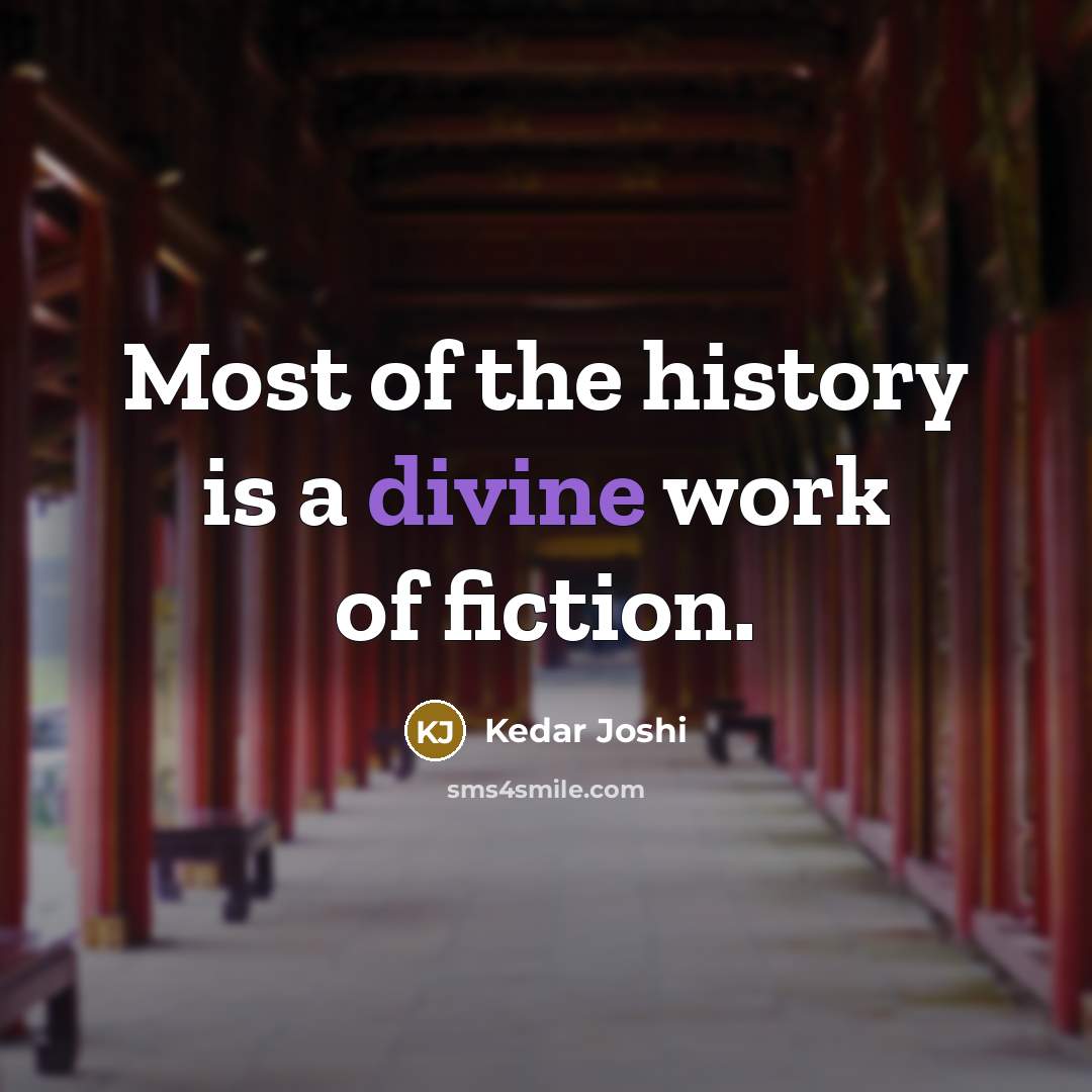 “Most of the history is a divine work of fiction.…” quote by Kedar Joshi