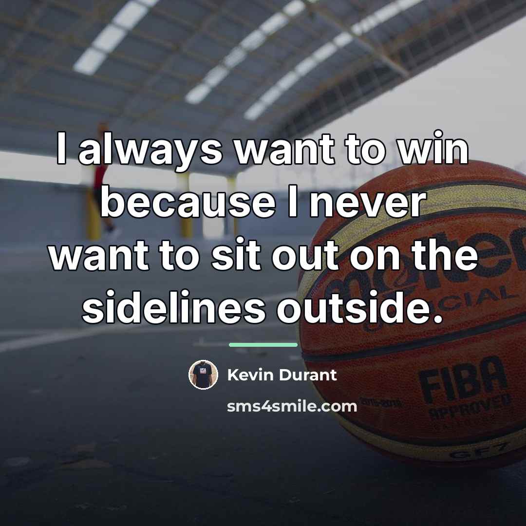 “I always want to win because I never want to…” quote by Kevin Durant