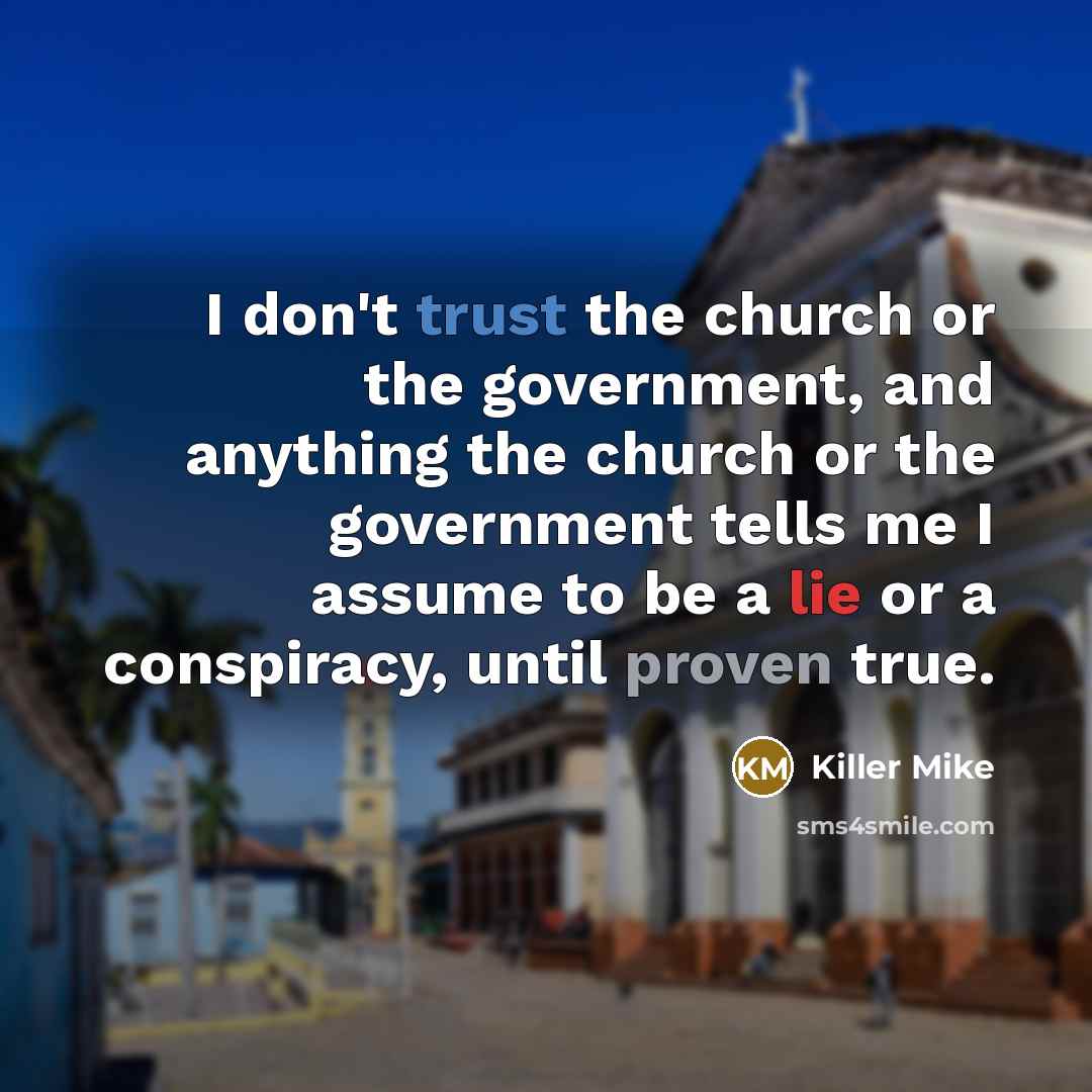 “I don't trust the church or the government, and anything…” quote by Killer Mike