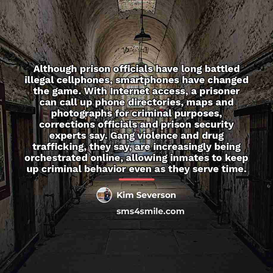 “Although prison officials have long battled illegal cellphones, smartphones have…” quote by Kim Severson