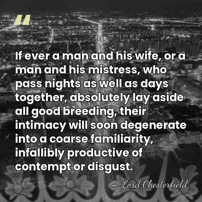 If ever a man and his wife, or a man and his&hellip; - Lord Chesterfield