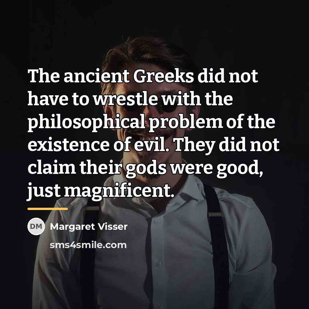“The ancient Greeks did not have to wrestle with the…” quote by Margaret Visser