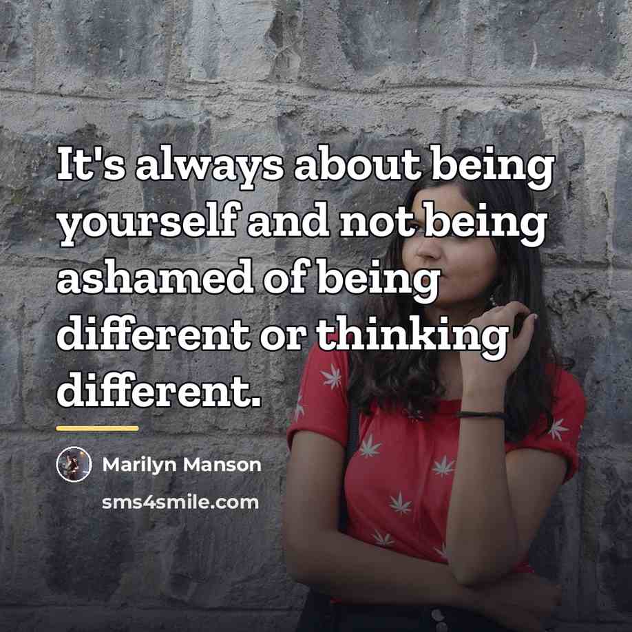 “It's always about being yourself and not being ashamed of…” quote by Marilyn Manson