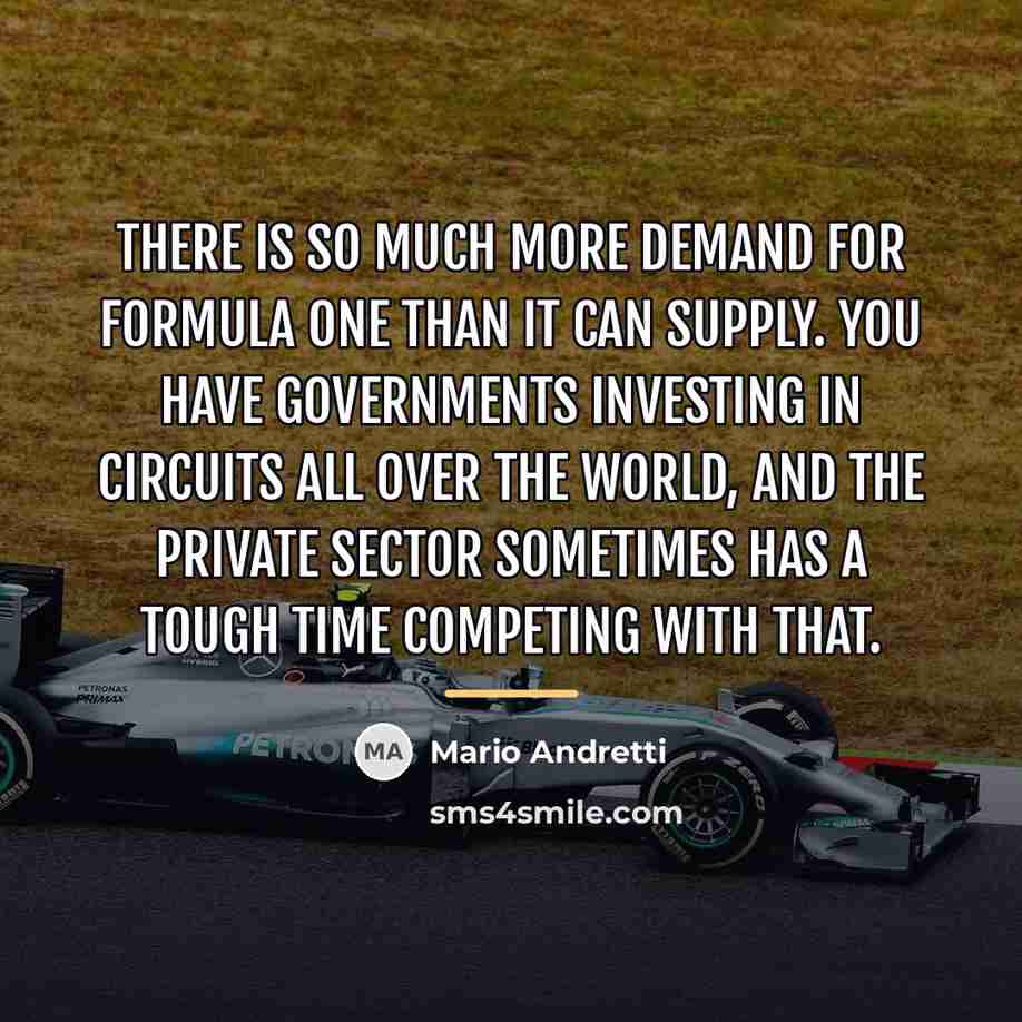 “There is so much more demand for Formula One than…” quote by Mario Andretti