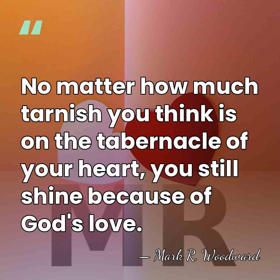 No matter how much tarnish you think is on the tabernacle of&hellip; - Mark R. Woodward