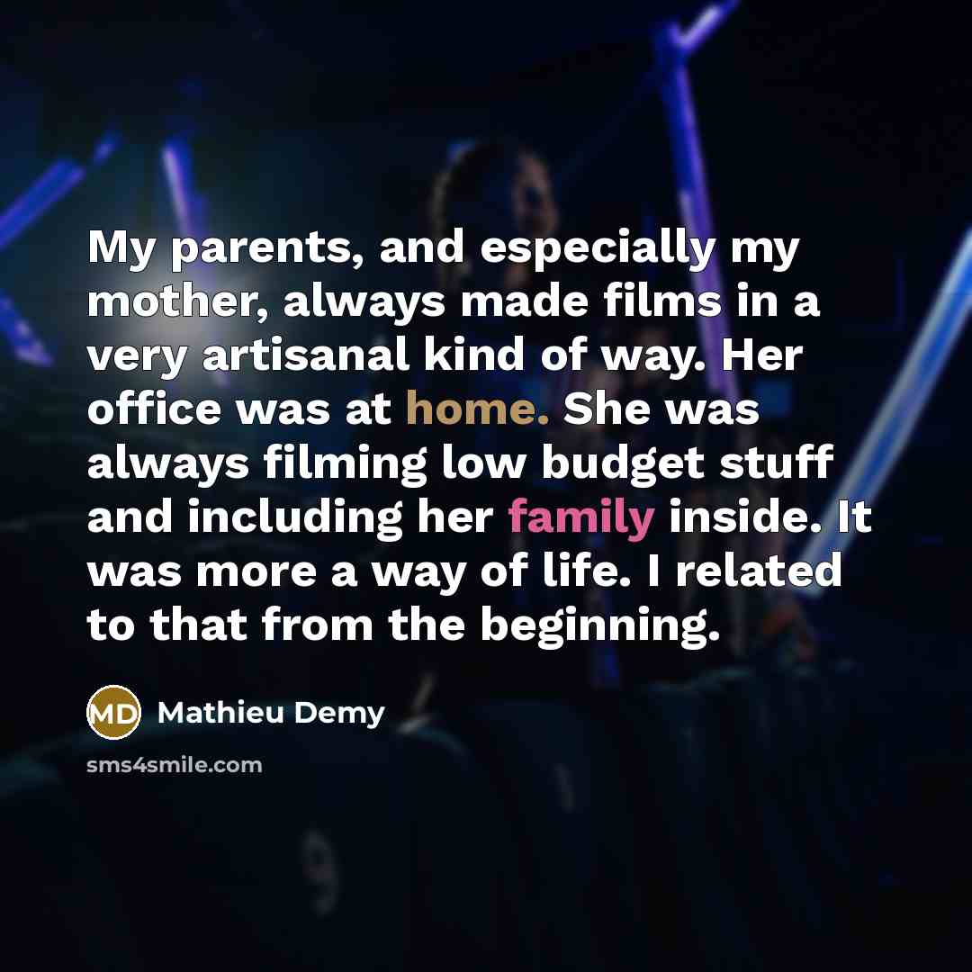 “My parents, and especially my mother, always made films in…” quote by Mathieu Demy