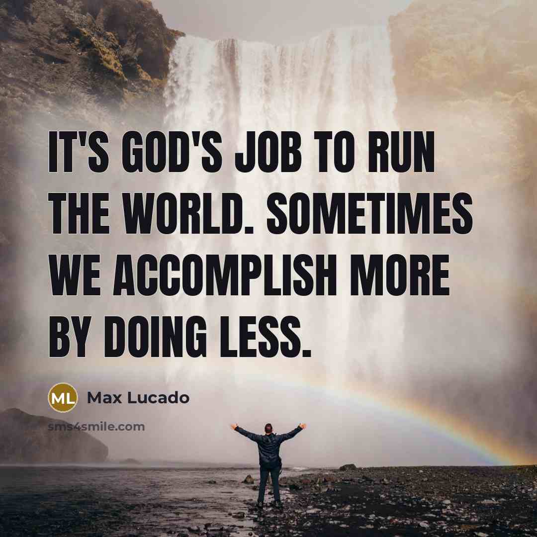 “It's God's job to run the world. Sometimes we accomplish…” quote by Max Lucado