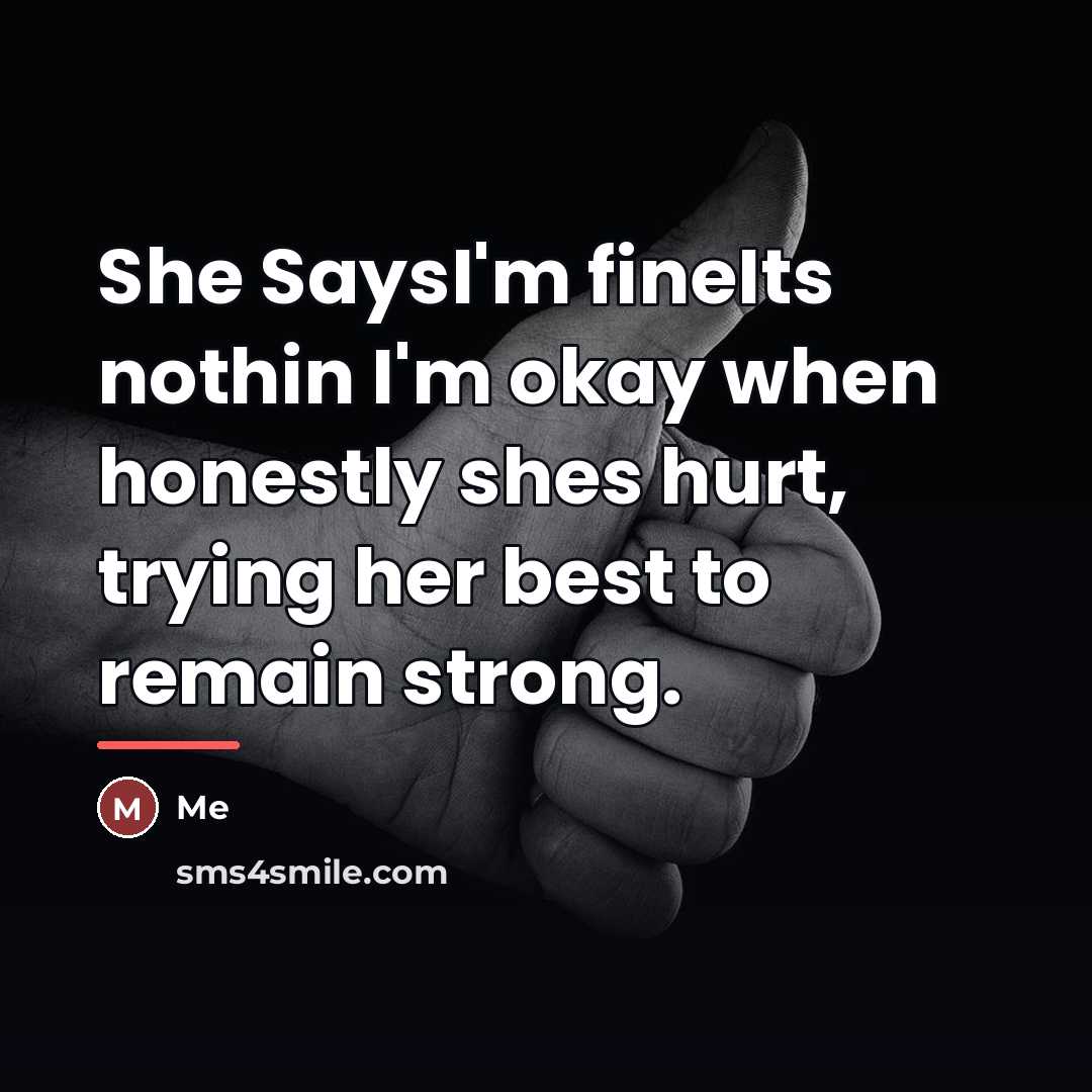 “She SaysI'm fineIts nothin I'm okay when honestly shes hurt,…” quote by Me