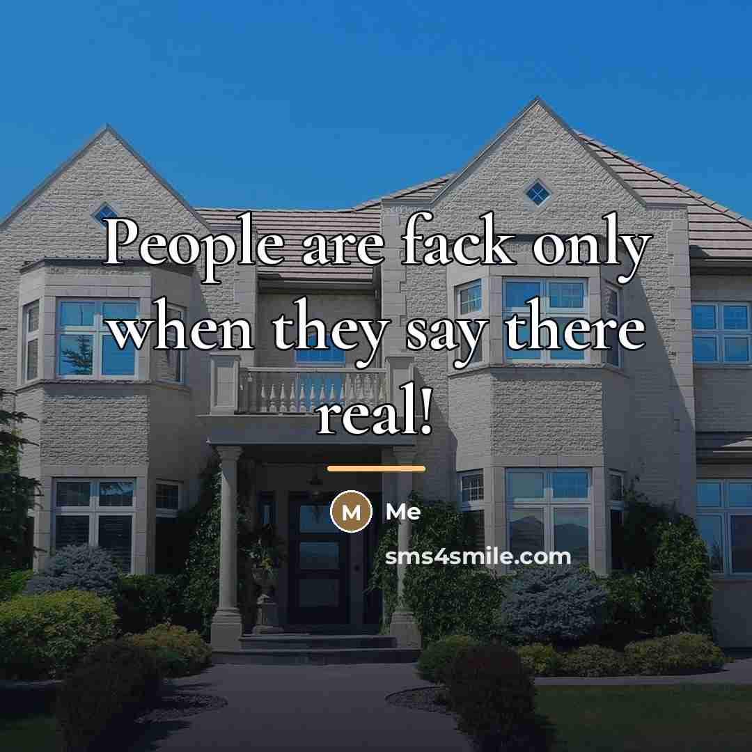 “People are fack only when they say there real!…” quote by Me