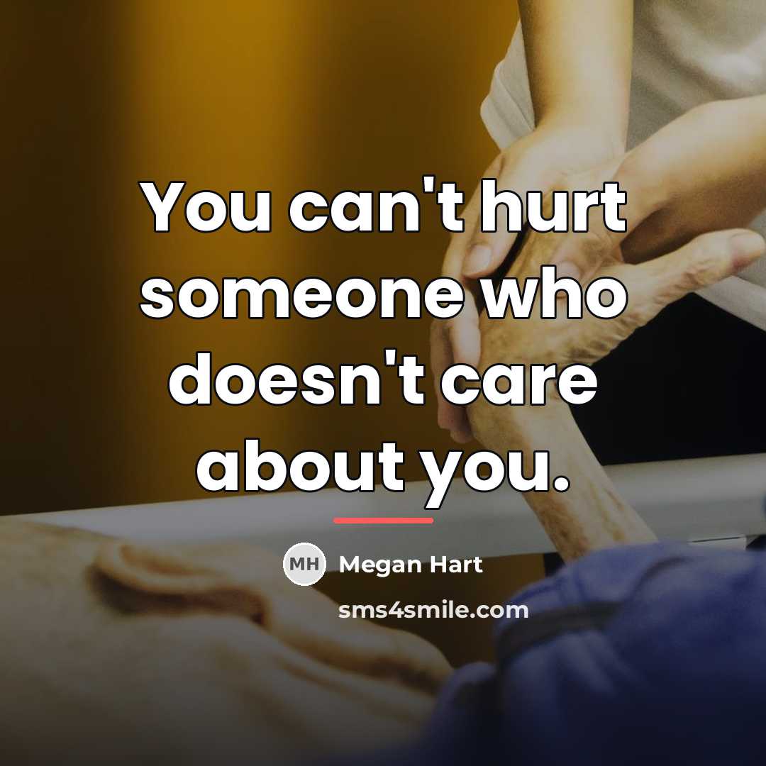 “You can't hurt someone who doesn't care about you.…” quote by Megan Hart