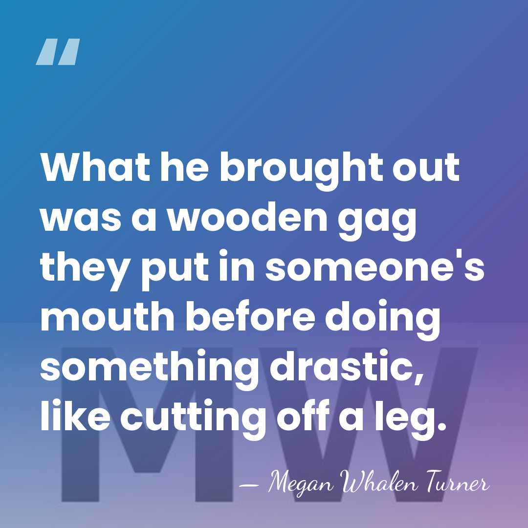 What he brought out was a wooden gag they put in someone's&hellip; - Megan Whalen Turner